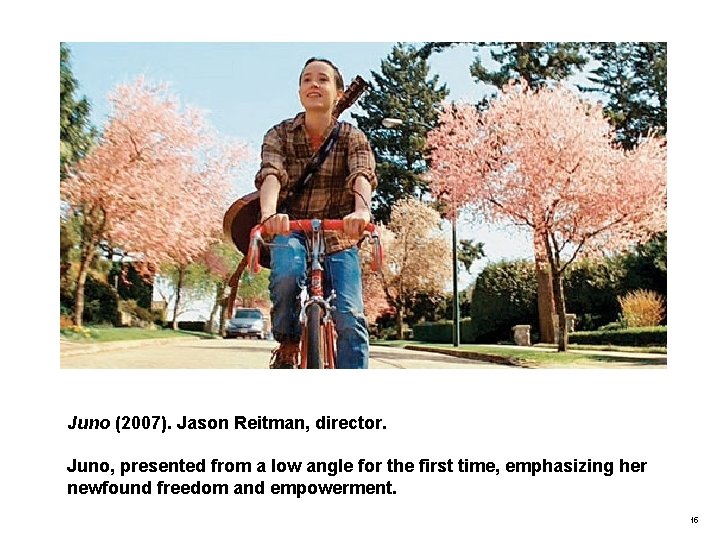 Juno (2007). Jason Reitman, director. Juno, presented from a low angle for the first