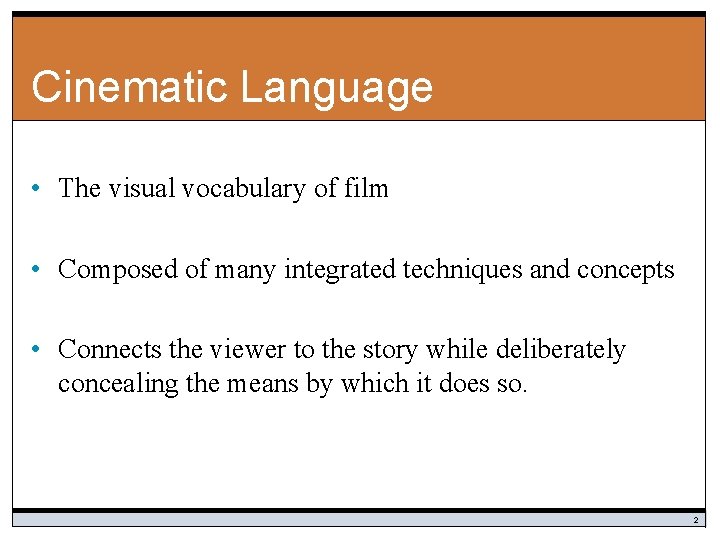 Cinematic Language • The visual vocabulary of film • Composed of many integrated techniques