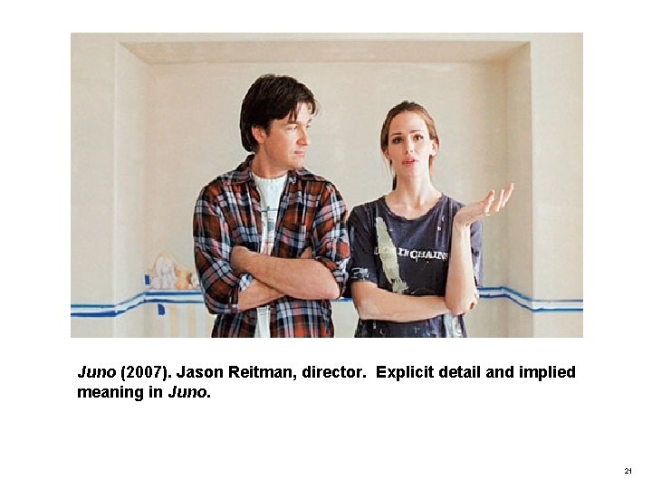 Juno (2007). Jason Reitman, director. Explicit detail and implied meaning in Juno. 21 