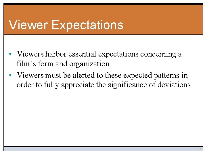 Viewer Expectations • Viewers harbor essential expectations concerning a film’s form and organization •