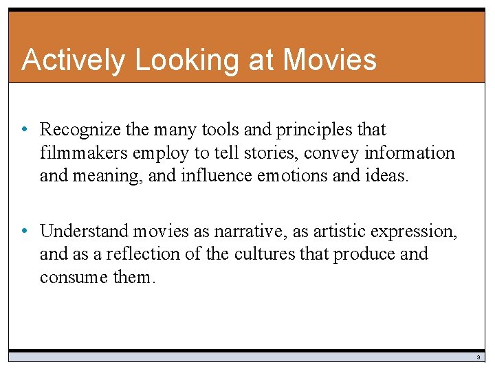 Actively Looking at Movies • Recognize the many tools and principles that filmmakers employ