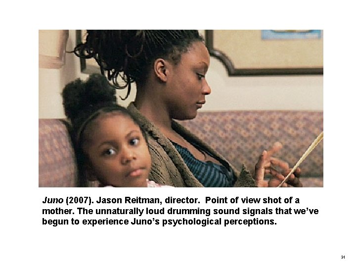 Juno (2007). Jason Reitman, director. Point of view shot of a mother. The unnaturally