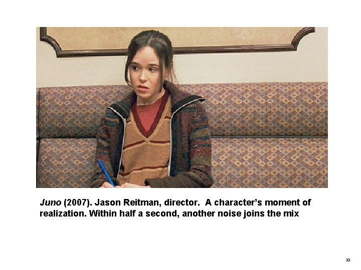 Juno (2007). Jason Reitman, director. A character’s moment of realization. Within half a second,