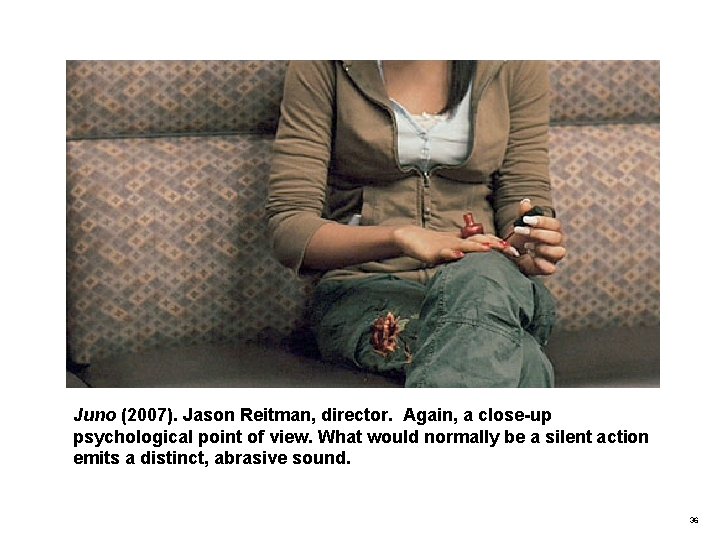 Juno (2007). Jason Reitman, director. Again, a close-up psychological point of view. What would
