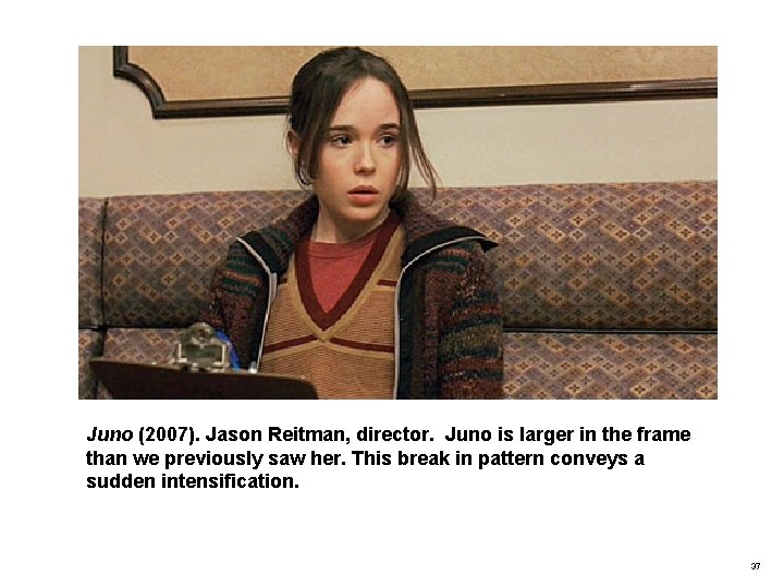 Juno (2007). Jason Reitman, director. Juno is larger in the frame than we previously