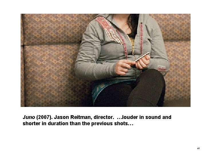 Juno (2007). Jason Reitman, director. …louder in sound and shorter in duration than the