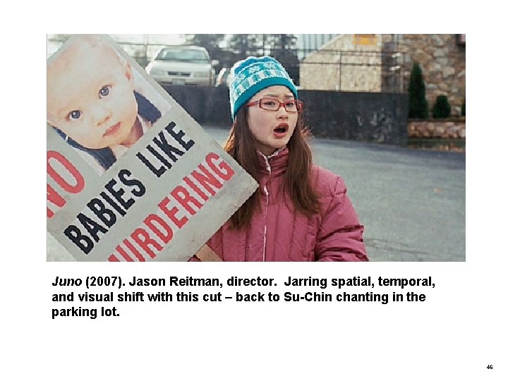 Juno (2007). Jason Reitman, director. Jarring spatial, temporal, and visual shift with this cut