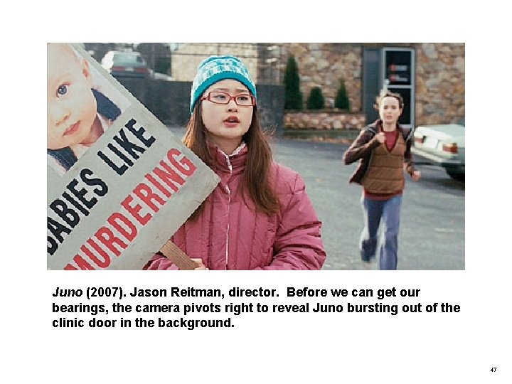Juno (2007). Jason Reitman, director. Before we can get our bearings, the camera pivots