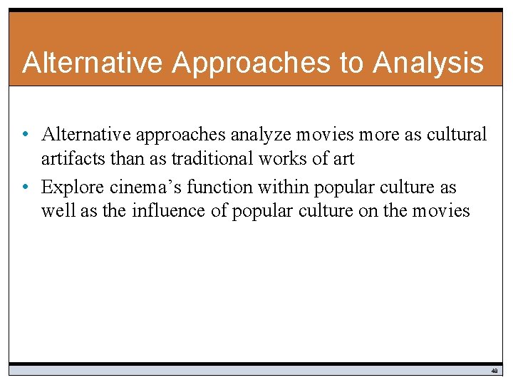 Alternative Approaches to Analysis • Alternative approaches analyze movies more as cultural artifacts than