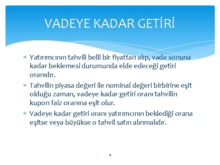 VADEYE KADAR GETİRİ Yatırımcının tahvili belli bir fiyattan alıp, vade sonuna kadar beklemesi durumunda