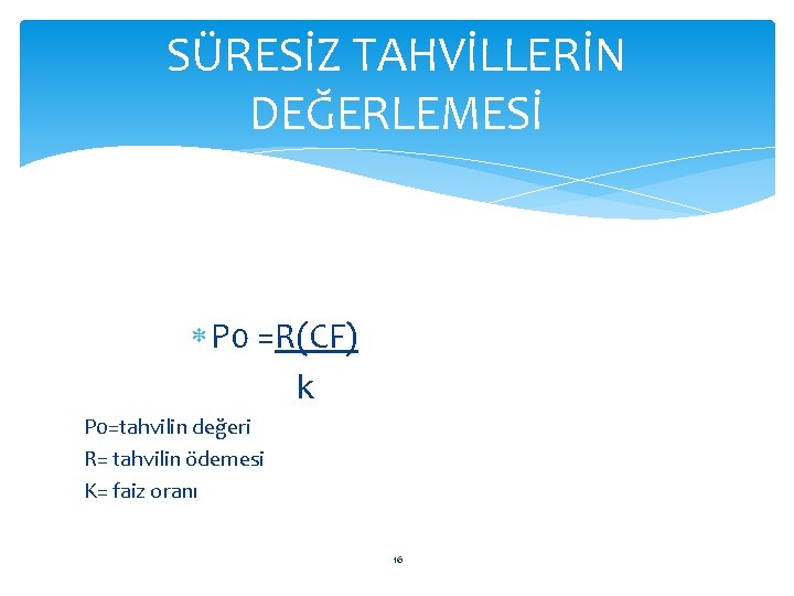 SÜRESİZ TAHVİLLERİN DEĞERLEMESİ P 0 =R(CF) k P 0=tahvilin değeri R= tahvilin ödemesi K=