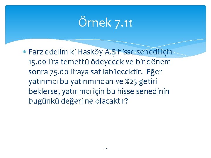 Örnek 7. 11 Farz edelim ki Hasköy A. Ş hisse senedi için 15. 00