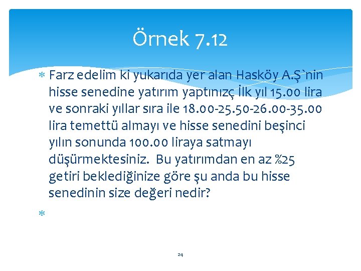 Örnek 7. 12 Farz edelim ki yukarıda yer alan Hasköy A. Ş`nin hisse senedine