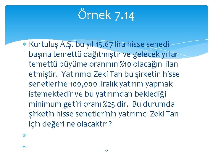 Örnek 7. 14 Kurtuluş A. Ş. bu yıl 15. 67 lira hisse senedi başına