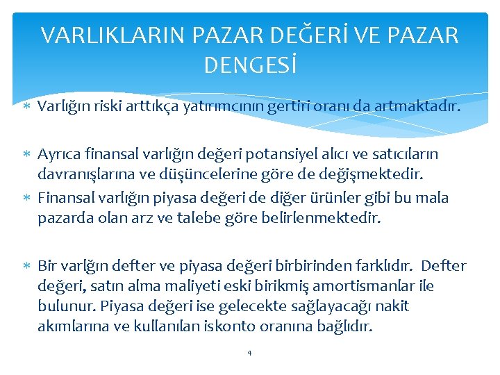 VARLIKLARIN PAZAR DEĞERİ VE PAZAR DENGESİ Varlığın riski arttıkça yatırımcının gertiri oranı da artmaktadır.