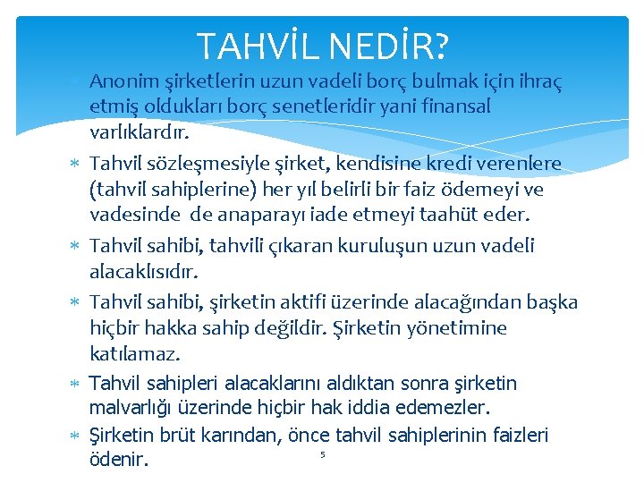 TAHVİL NEDİR? Anonim şirketlerin uzun vadeli borç bulmak için ihraç etmiş oldukları borç senetleridir