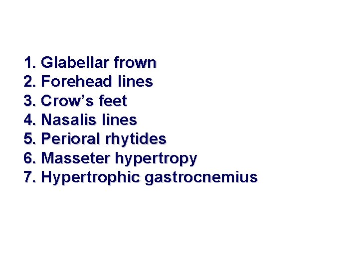 1. Glabellar frown 2. Forehead lines 3. Crow’s feet 4. Nasalis lines 5. Perioral