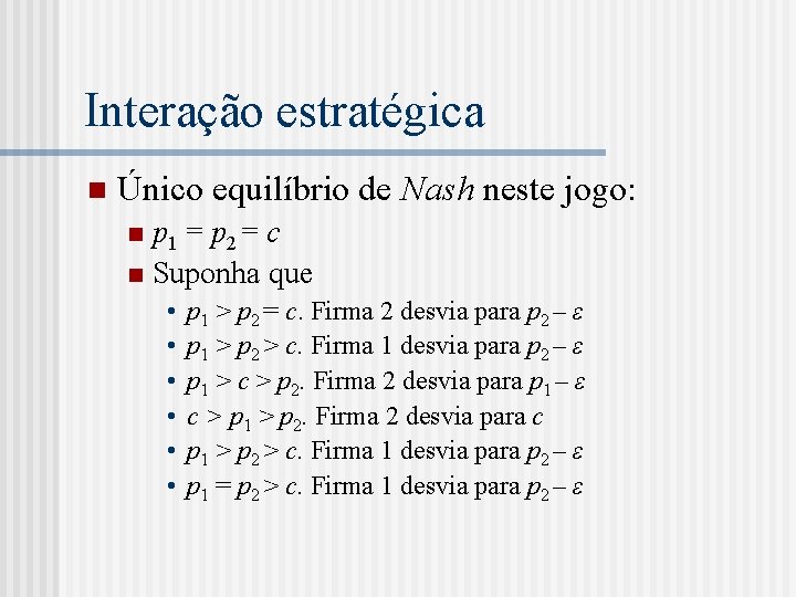 Interação estratégica n Único equilíbrio de Nash neste jogo: p 1 = p 2