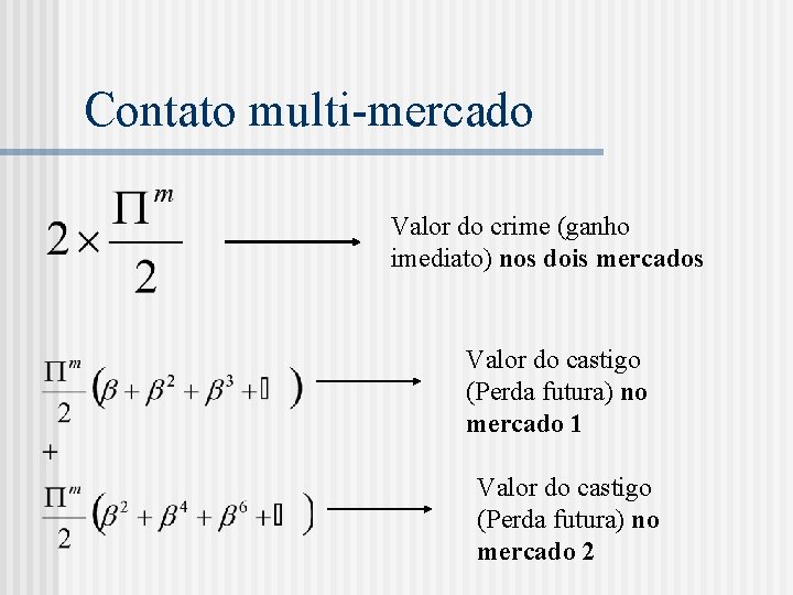 Contato multi-mercado Valor do crime (ganho imediato) nos dois mercados Valor do castigo (Perda