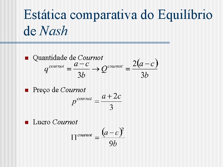 Estática comparativa do Equilíbrio de Nash n Quantidade de Cournot n Preço de Cournot