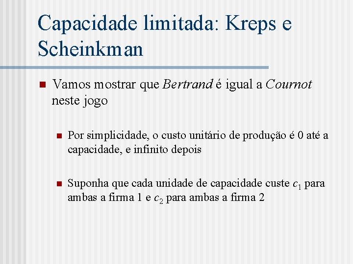 Capacidade limitada: Kreps e Scheinkman n Vamos mostrar que Bertrand é igual a Cournot