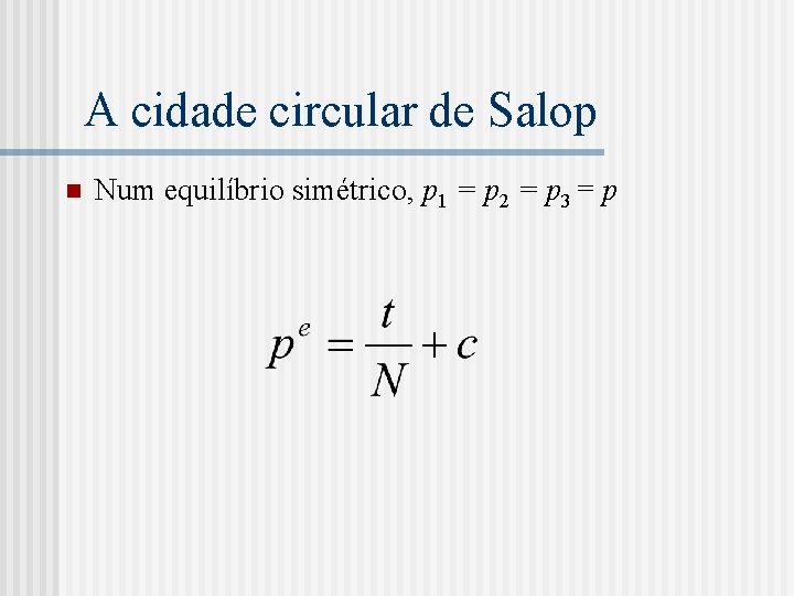 A cidade circular de Salop n Num equilíbrio simétrico, p 1 = p 2