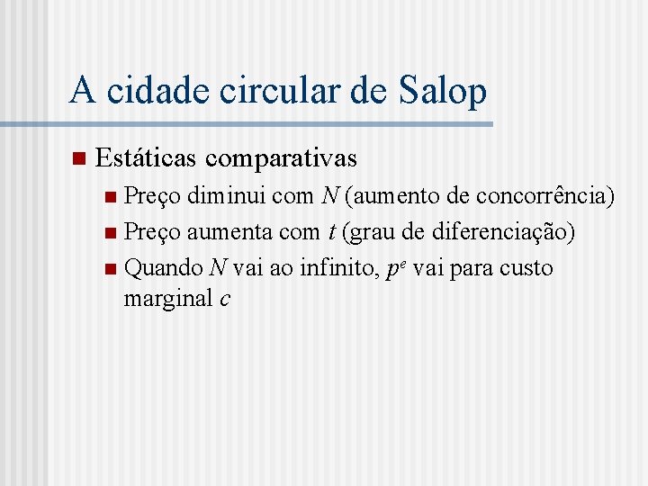 A cidade circular de Salop n Estáticas comparativas Preço diminui com N (aumento de