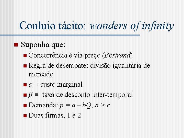 Conluio tácito: wonders of infinity n Suponha que: Concorrência é via preço (Bertrand) n