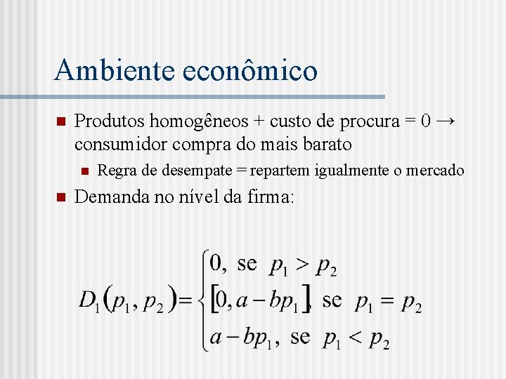 Ambiente econômico n Produtos homogêneos + custo de procura = 0 → consumidor compra