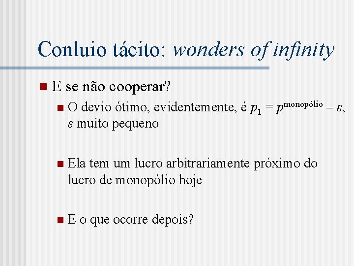 Conluio tácito: wonders of infinity n E se não cooperar? n O devio ótimo,
