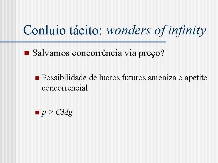 Conluio tácito: wonders of infinity n Salvamos concorrência via preço? n Possibilidade de lucros
