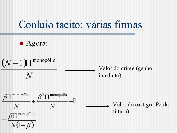 Conluio tácito: várias firmas n Agora: Valor do crime (ganho imediato) Valor do castigo