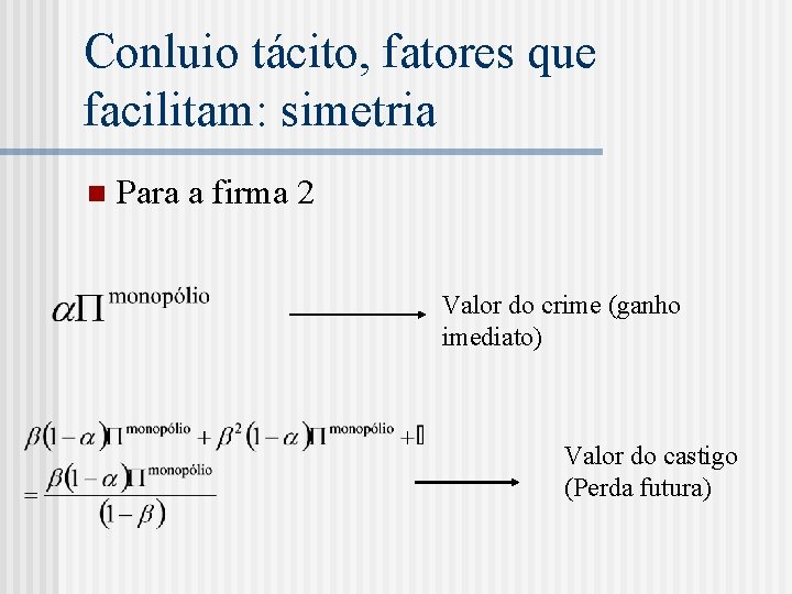 Conluio tácito, fatores que facilitam: simetria n Para a firma 2 Valor do crime