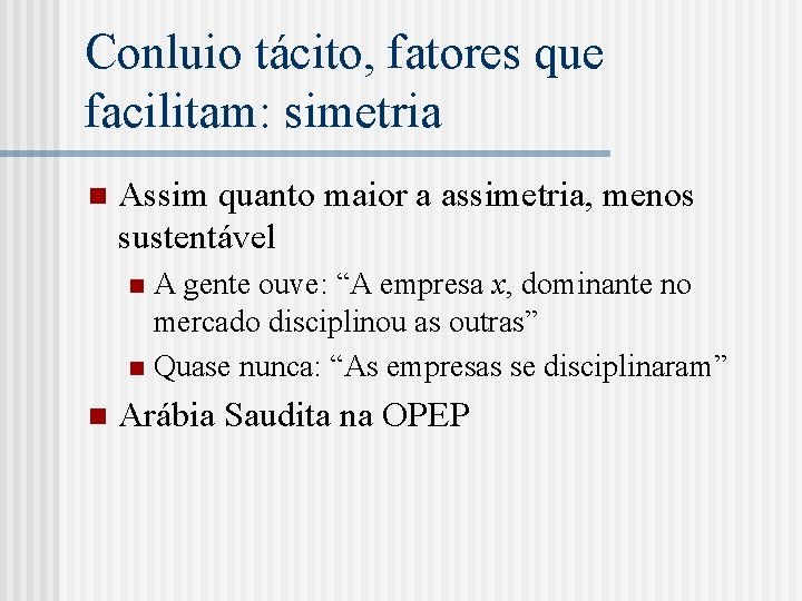 Conluio tácito, fatores que facilitam: simetria n Assim quanto maior a assimetria, menos sustentável