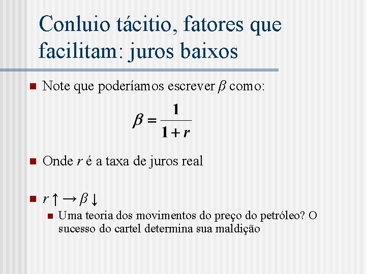 Conluio tácitio, fatores que facilitam: juros baixos n Note que poderíamos escrever β como: