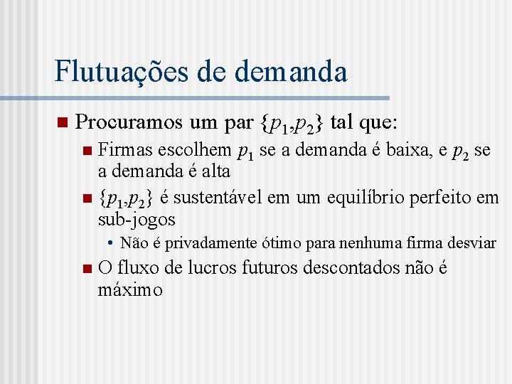 Flutuações de demanda n Procuramos um par {p 1, p 2} tal que: Firmas