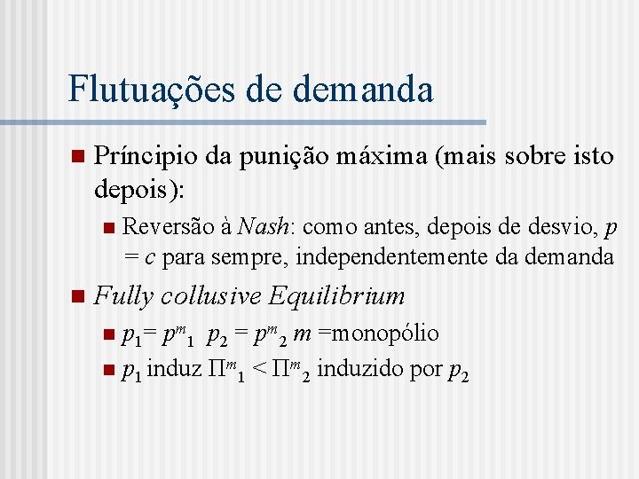 Flutuações de demanda n Príncipio da punição máxima (mais sobre isto depois): n n