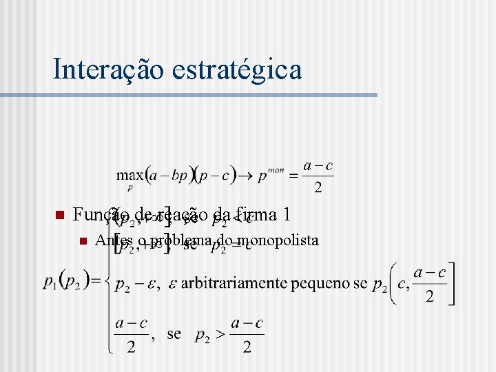 Interação estratégica n Função de reação da firma 1 n Antes o problema do