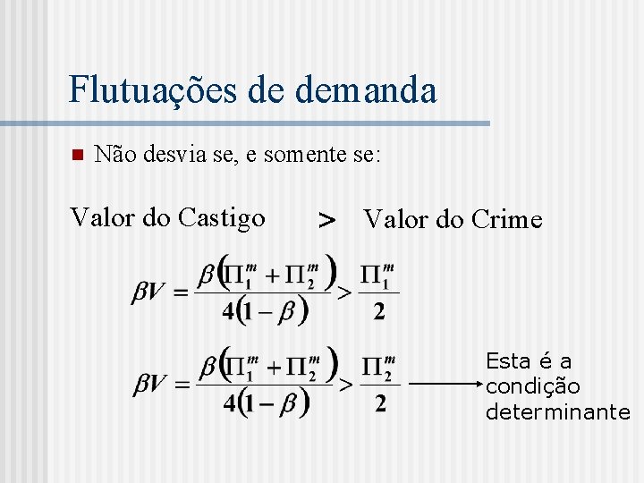 Flutuações de demanda n Não desvia se, e somente se: Valor do Castigo >