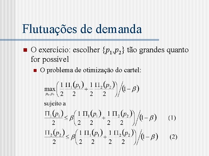 Flutuações de demanda n O exercício: escolher {p 1, p 2} tão grandes quanto