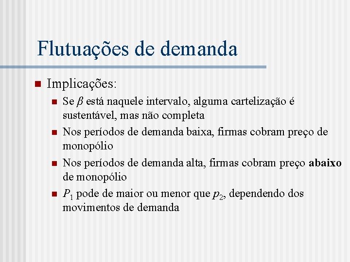 Flutuações de demanda n Implicações: n n Se β está naquele intervalo, alguma cartelização