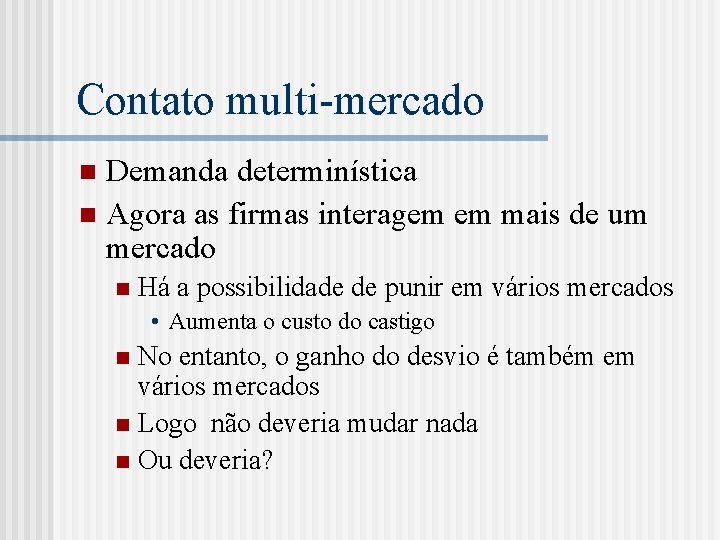 Contato multi-mercado Demanda determinística n Agora as firmas interagem em mais de um mercado