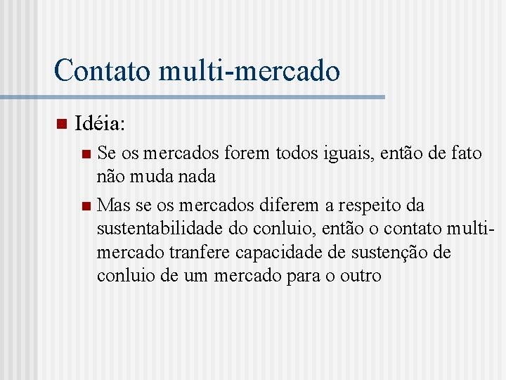 Contato multi-mercado n Idéia: Se os mercados forem todos iguais, então de fato não