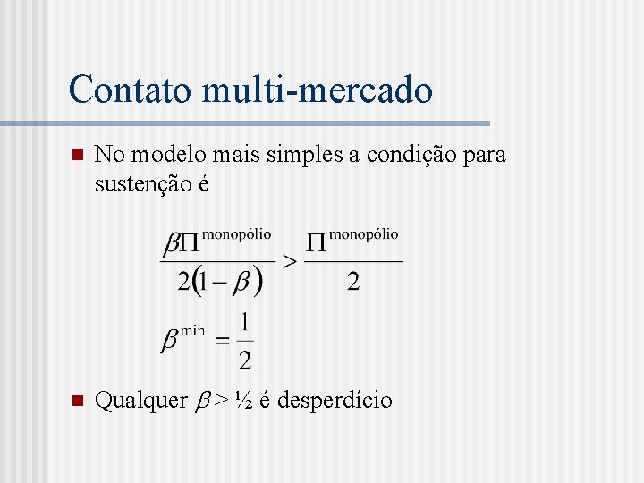 Contato multi-mercado n No modelo mais simples a condição para sustenção é n Qualquer