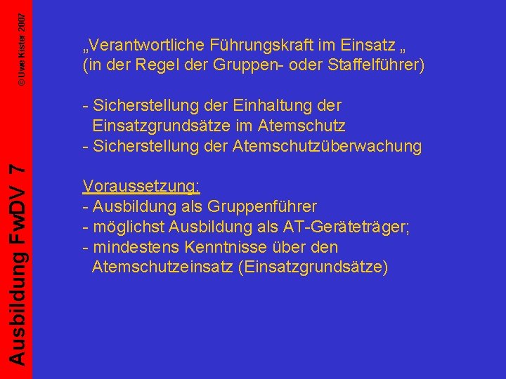 © Uwe Kister 2007 „Verantwortliche Führungskraft im Einsatz „ (in der Regel der Gruppen-