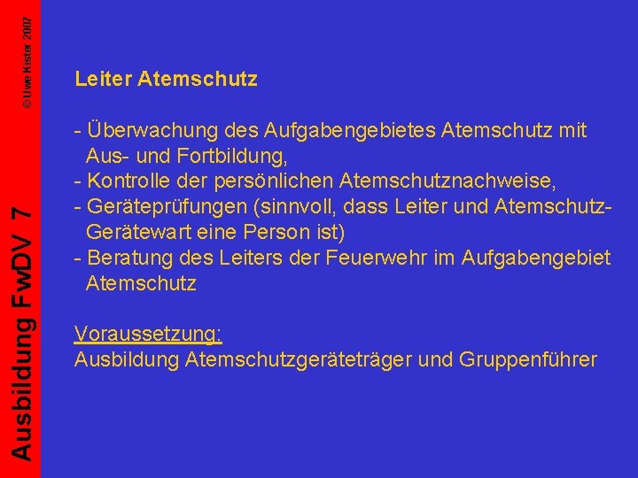 © Uwe Kister 2007 Ausbildung Fw. DV 7 Leiter Atemschutz - Überwachung des Aufgabengebietes