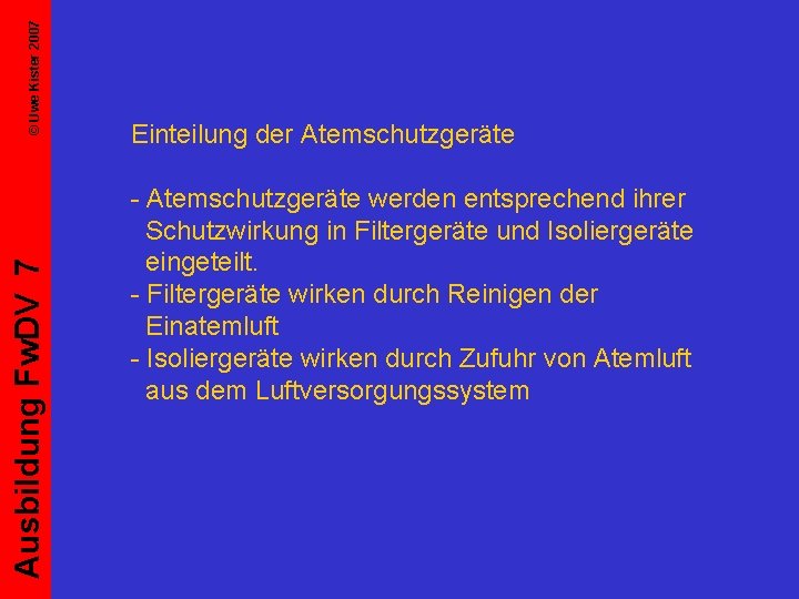 © Uwe Kister 2007 Ausbildung Fw. DV 7 Einteilung der Atemschutzgeräte - Atemschutzgeräte werden