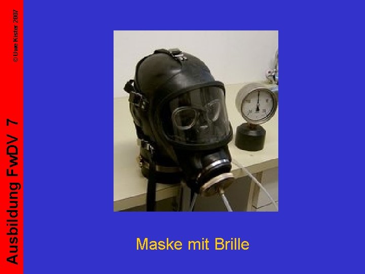 Ausbildung Fw. DV 7 Maske mit Brille © Uwe Kister 2007 