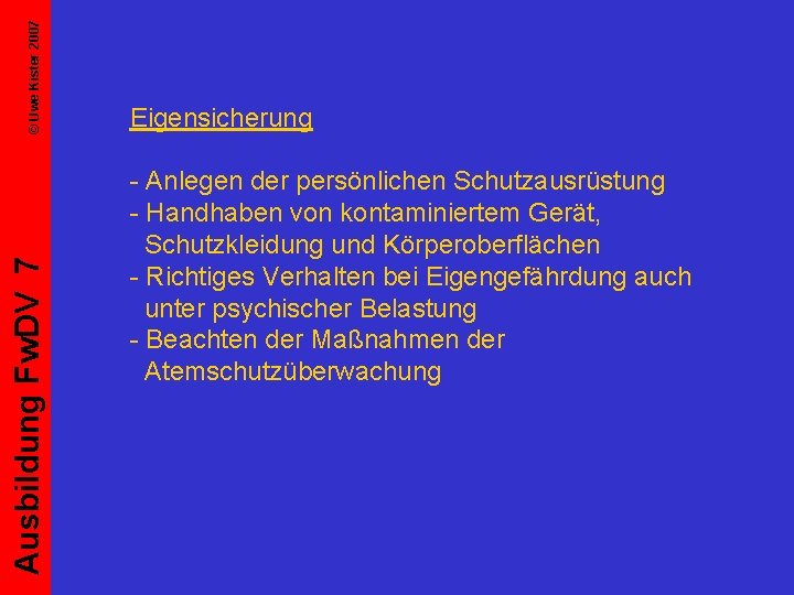 © Uwe Kister 2007 Ausbildung Fw. DV 7 Eigensicherung - Anlegen der persönlichen Schutzausrüstung