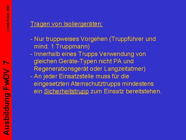 © Uwe Kister 2007 Ausbildung Fw. DV 7 Tragen von Isoliergeräten: - Nur truppweises